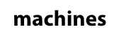 Machines